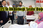 2025’in İlk Bebeği ‘Leyla’ Doğdu