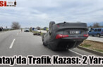 Hatay’da Trafik Kazası: 2 Yaralı