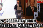2026 – 2030 HATAY TURİZM MASTER PLANI ÇALIŞTAYI BAŞLADI