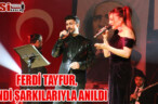 FERDİ TAYFUR, KENDİ ŞARKILARIYLA ANILDI