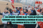 244 GÜNDÜR GREVDE OLAN YOLBULAN İŞÇİLERİ İŞVERENE KARŞI CUMHURBAŞKANINDAN VE ÇALIŞMA BAKANINDAN DESTEK İSTEDİ