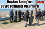 Başkan Amaç’tan Çevre Temizliği Çıkarması