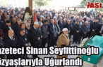 Gazeteci Sinan Seyfittinoğlu Gözyaşlarıyla Uğurlandı