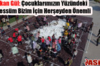 Başkan Gül: Çocuklarımızın Yüzündeki Tebessüm Bizim İçin Herşeyden Önemli