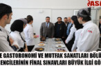 İSTE GASTORONOMİ VE MUTFAK SANATLARI BÖLÜMÜ ÖĞRENCİLERİNİN FİNAL SINAVLARI BÜYÜK İLGİ GÖRDÜ