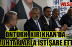 ÖNTÜRK, KIRIKHAN’DA MUHTARLARLA İSTİŞARE ETTİ