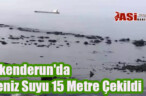İskenderun’da Gelgit Nedeniyle Deniz Suyu 15 Metre Çekildi