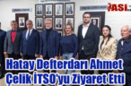 Hatay Defterdarı Ahmet Çelik İTSO’yu Ziyaret Etti