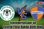 İskenderunspor’un Çeyrek Final Rakibi Belli Oldu