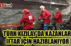 KIZILAY’DA KAZANLAR İFTAR İÇİN HAZIRLANIYOR
