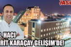 DR. HACI CERİT KARAÇAY GELİŞİM’DE!