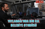 YAYLADAĞI’NDA BİR İLK: BELEDİYE OTOBÜSÜ