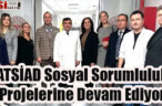 ATSİAD Sosyal Sorumluluk Projelerine Devam Ediyor