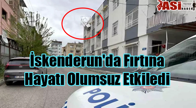 İskenderun’da Fırtına Hayatı Olumsuz Etkiledi