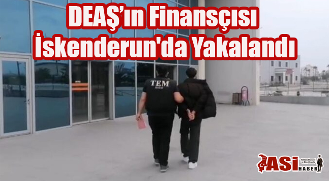 DEAŞ’ın Finansçısı İskenderun’da Yakalandı