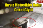 Hırsız Motosiklet Çalıp Ceket Giydi