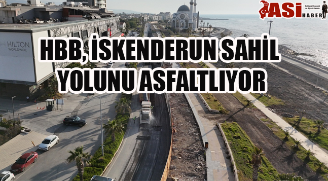 HBB, İSKENDERUN SAHİL YOLUNU ASFALTLIYOR
