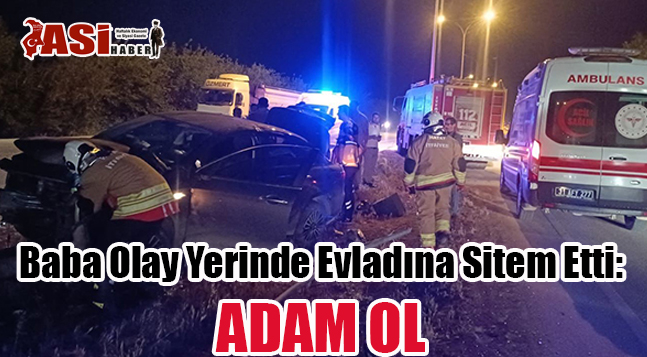 Baba Olay Yerinde Evladına Sitem Etti