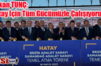 Bakan TUNÇ Hatay İçin Tüm Gücümüzle Çalışıyoruz