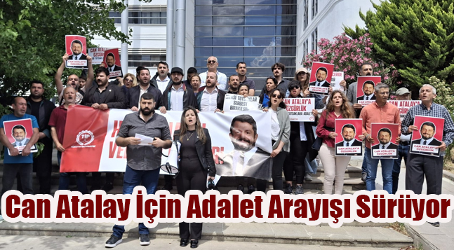 Can Atalay İçin Adalet Arayışı Sürüyor