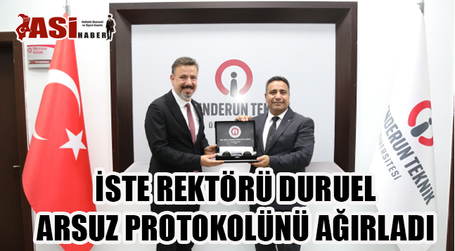İSTE REKTÖRÜ DURUEL, ARSUZ PROTOKOLÜNÜ AĞIRLADI