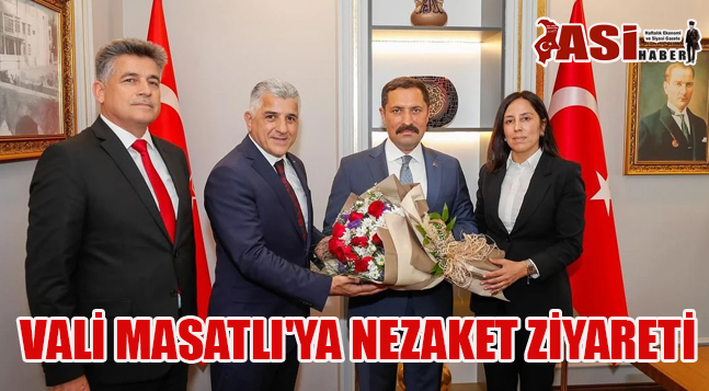 VALİ MASATLI’YA NEZAKET ZİYARETİ
