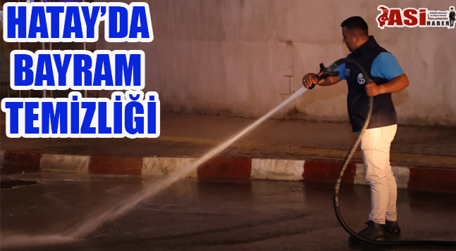 HATAY’DA BAYRAM TEMİZLİĞİ