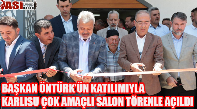 BAŞKAN ÖNTÜRK’ÜN KATILIMIYLA KARLISU ÇOK AMAÇLI SALON TÖRENLE AÇILDI