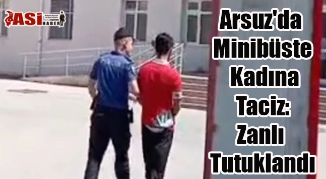 Arsuz’da Minibüste Kadına Taciz: Zanlı Tutuklandı