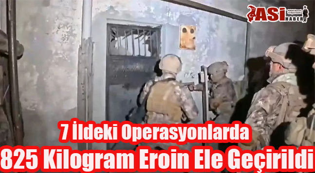 7 İldeki Operasyonlarda 825 Kilogram Eroin Ele Geçirildi