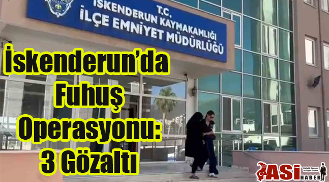 İskenderun’da Fuhuş Operasyonu: 3 Gözaltı