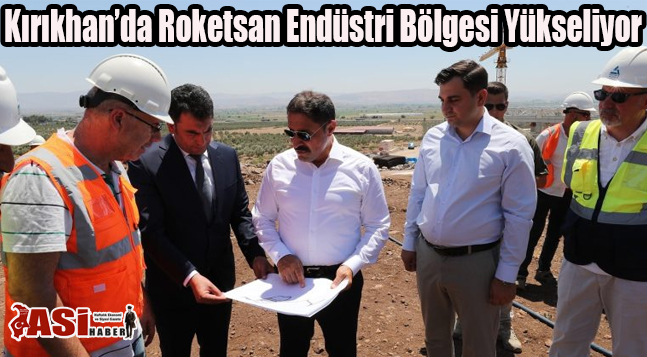 Kırıkhan’da Roketsan Endüstri Bölgesi Yükseliyor