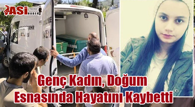 Genç Kadın, Doğum Esnasında Hayatını Kaybetti