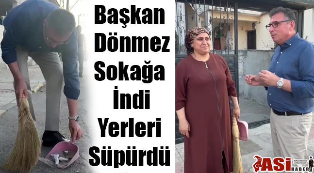 Başkan Dönmez Sokağa İndi Yerleri Süpürdü