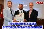 İTSO ATSİAD İLE KOSGEB DESTEKLERİ TOPLANTISI DÜZENLEDİ