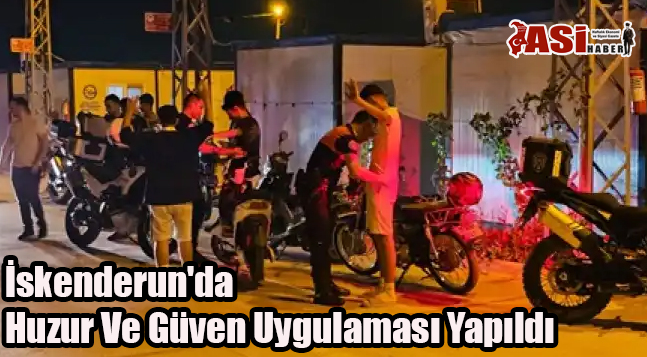 İskenderun’da Huzur Ve Güven Uygulaması Yapıldı