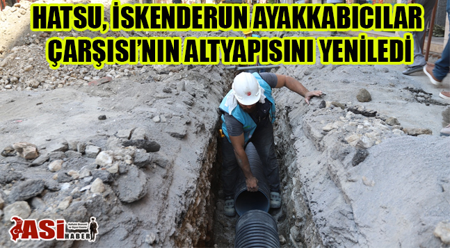 HATSU, İSKENDERUN AYAKKABICILAR ÇARŞISI’NIN ALTYAPISINI YENİLEDİ