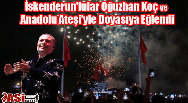 İskenderun’lular Oğuzhan Koç ve Anadolu Ateşi’yle Doyasıya Eğlendi