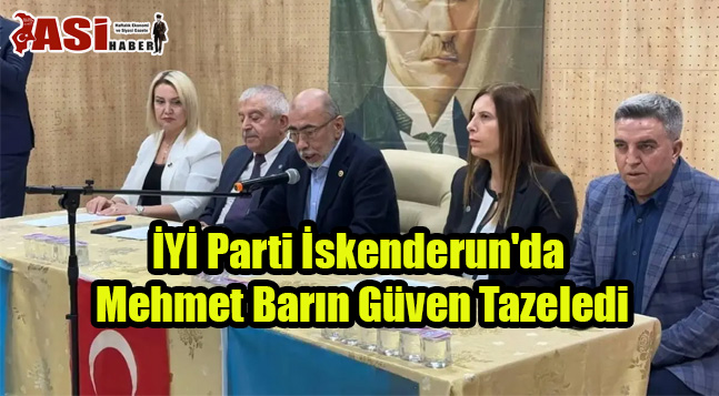 İYİ Parti İskenderun’da Mehmet Barın Güven Tazeledi