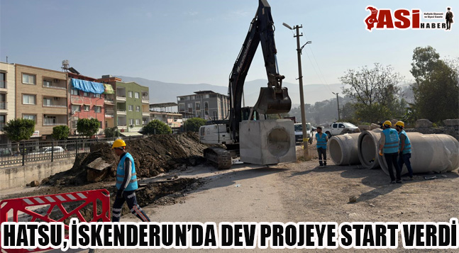 HATSU, İSKENDERUN’DA DEV PROJEYE START VERDİ