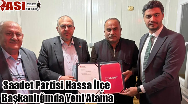 Saadet Partisi Hassa İlçe Başkanlığında Yeni Atama