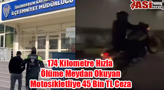 174 Kilometre Hızla Ölüme Meydan Okuyan Motosikletliye 45 Bin TL Ceza