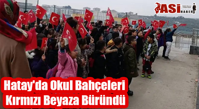 Hatay’da Okul Bahçeleri Kırmızı Beyaza Büründü