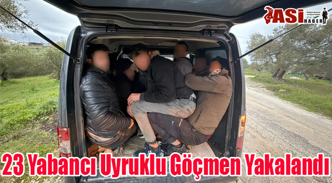 23 Yabancı Uyruklu Göçmen Yakalandı