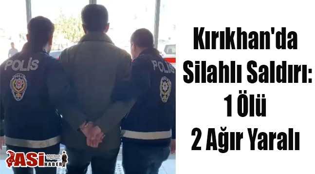 Kırıkhan’da Silahlı Saldırı:1 Ölü, 2 Ağır Yaralı