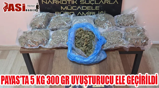 PAYAS’TA 5 KG 300 GR UYUŞTURUCU ELE GEÇİRİLDİ