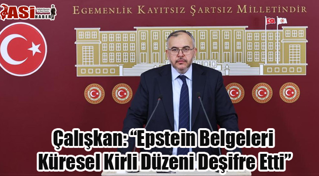Çalışkan: “Epstein Belgeleri Küresel Kirli Düzeni Deşifre Etti”
