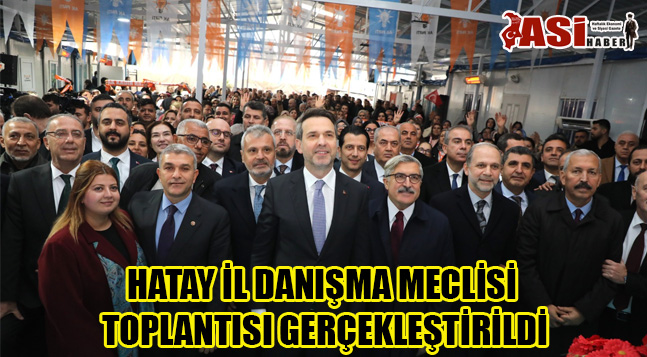 HATAY İL DANIŞMA MECLİSİ TOPLANTISI GERÇEKLEŞTİRİLDİ
