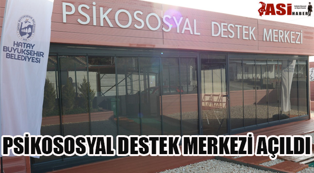 PSİKOSOSYAL DESTEK MERKEZİ AÇILDI