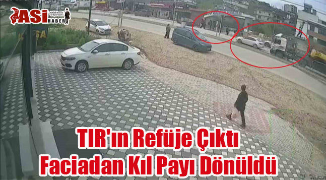 TIR’ın Refüje Çıktı Faciadan Kıl Payı Dönüldü